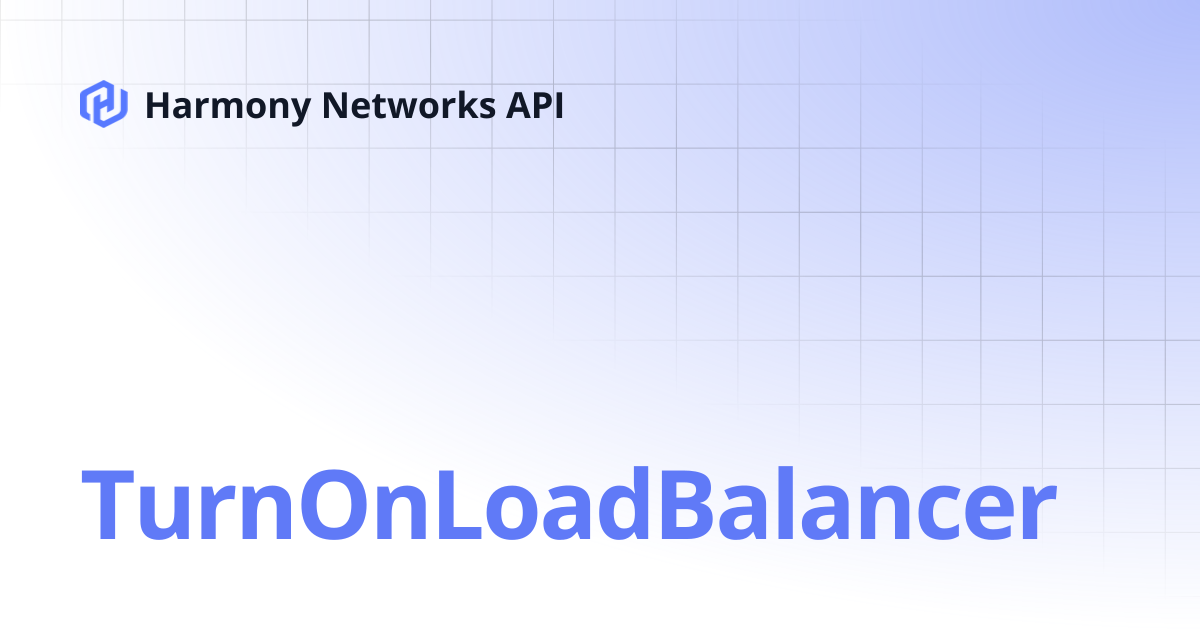TurnOnLoadBalancer | Harmony Networks API
